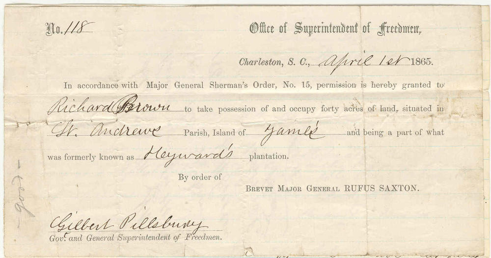 A historical document numbered 118 from the Office of Superintendent of Freedmen, dated April 1, 1865, Charleston, S.C. The document grants Richard Brown permission to take possession of forty acres of land in St. Andrews Parish, Island of James, formerly part of Heyward's plantation, issued in accordance with Major General Sherman's Order No. 15. Signed by Brevet Major General Rufus Saxton and Gilbert Pillsbury, Governor and General Superintendent of Freedmen.