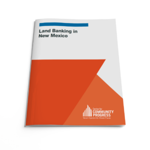 Cover of the report “Land Banking in New Mexico,” published by the Center for Community Progress.